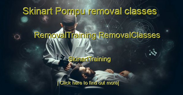 Skinart Pompu removal classes | #RemovalTraining #RemovalClasses #SkinartTraining-Italy