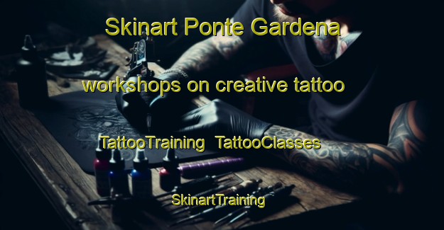 Skinart Ponte Gardena workshops on creative tattoo | TattooTraining | TattooClasses | SkinartTraining-Italy