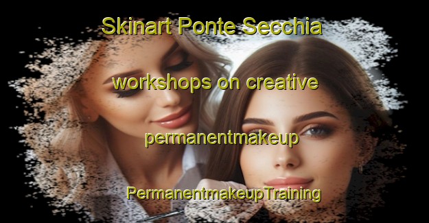 Skinart Ponte Secchia workshops on creative permanentmakeup | #PermanentmakeupTraining #PermanentmakeupClasses #SkinartTraining-Italy