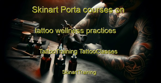 Skinart Porta courses on tattoo wellness practices | #TattooTraining #TattooClasses #SkinartTraining-Italy