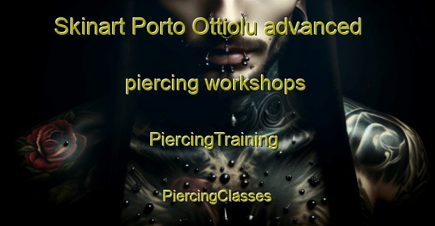 Skinart Porto Ottiolu advanced piercing workshops | #PiercingTraining #PiercingClasses #SkinartTraining-Italy