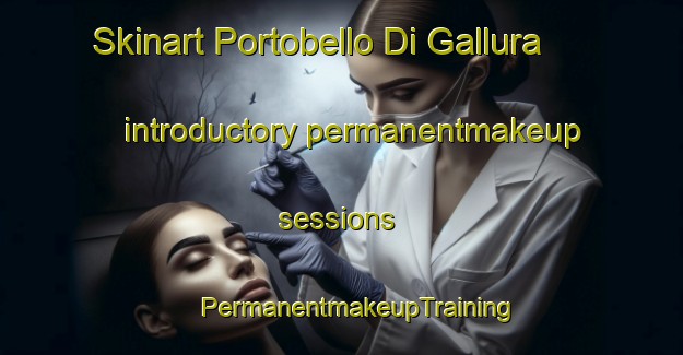 Skinart Portobello Di Gallura introductory permanentmakeup sessions | #PermanentmakeupTraining #PermanentmakeupClasses #SkinartTraining-Italy