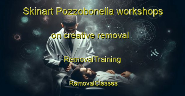 Skinart Pozzobonella workshops on creative removal | RemovalTraining | RemovalClasses | SkinartTraining-Italy