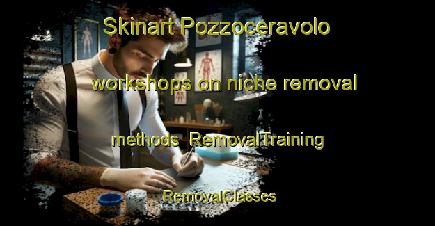 Skinart Pozzoceravolo workshops on niche removal methods | RemovalTraining | RemovalClasses | SkinartTraining-Italy