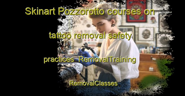 Skinart Pozzorotto courses on tattoo removal safety practices | RemovalTraining | RemovalClasses | SkinartTraining-Italy