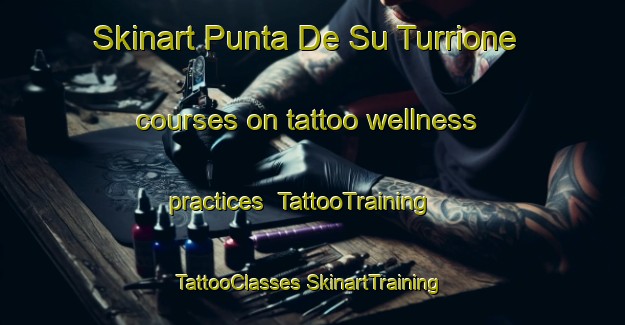 Skinart Punta De Su Turrione courses on tattoo wellness practices | #TattooTraining #TattooClasses #SkinartTraining-Italy