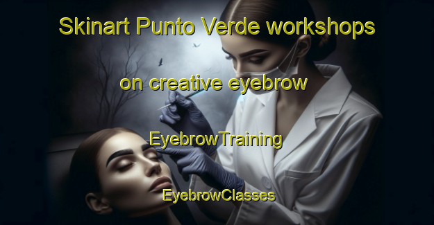 Skinart Punto Verde workshops on creative eyebrow | EyebrowTraining | EyebrowClasses | SkinartTraining-Italy