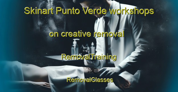 Skinart Punto Verde workshops on creative removal | RemovalTraining | RemovalClasses | SkinartTraining-Italy