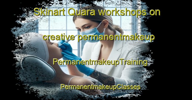 Skinart Quara workshops on creative permanentmakeup | #PermanentmakeupTraining #PermanentmakeupClasses #SkinartTraining-Italy