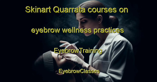 Skinart Quarrata courses on eyebrow wellness practices | EyebrowTraining | EyebrowClasses | SkinartTraining-Italy
