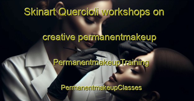 Skinart Quercioli workshops on creative permanentmakeup | #PermanentmakeupTraining #PermanentmakeupClasses #SkinartTraining-Italy