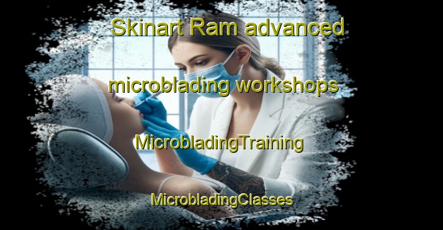 Skinart Ram advanced microblading workshops | #MicrobladingTraining #MicrobladingClasses #SkinartTraining-Italy