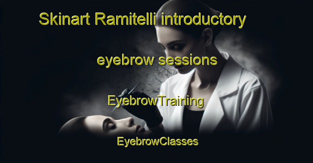 Skinart Ramitelli introductory eyebrow sessions | EyebrowTraining | EyebrowClasses | SkinartTraining-Italy