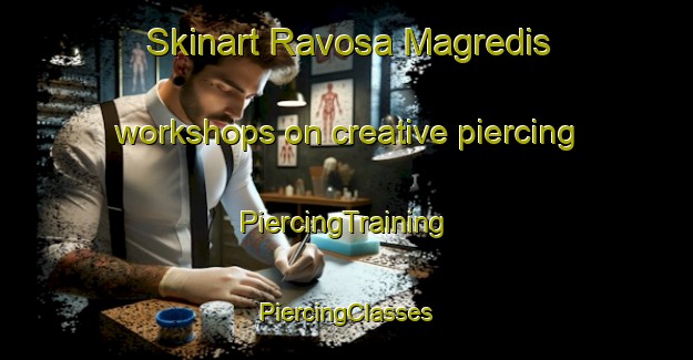 Skinart Ravosa Magredis workshops on creative piercing | #PiercingTraining #PiercingClasses #SkinartTraining-Italy