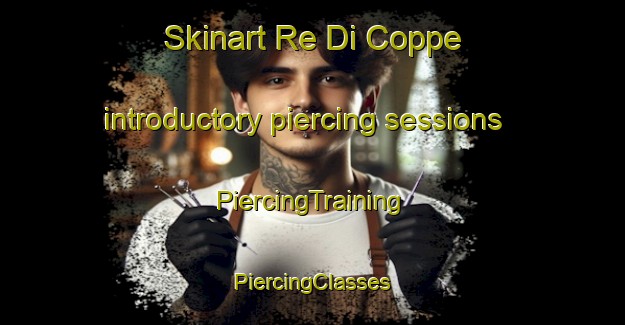 Skinart Re Di Coppe introductory piercing sessions | #PiercingTraining #PiercingClasses #SkinartTraining-Italy