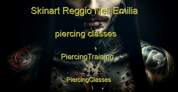 Skinart Reggio Nell Emilia piercing classes | #PiercingTraining #PiercingClasses #SkinartTraining-Italy