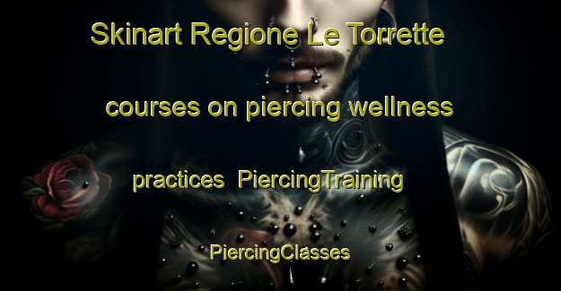 Skinart Regione Le Torrette courses on piercing wellness practices | #PiercingTraining #PiercingClasses #SkinartTraining-Italy