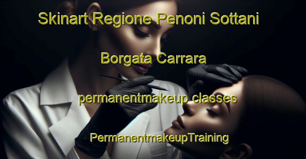 Skinart Regione Penoni Sottani Borgata Carrara permanentmakeup classes | #PermanentmakeupTraining #PermanentmakeupClasses #SkinartTraining-Italy