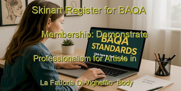 Skinart Register for BAQA Membership: Demonstrate Professionalism for Artists in La Fattoria Di Vigheffio | Body Art Qualification Authority | BAQA-Italy