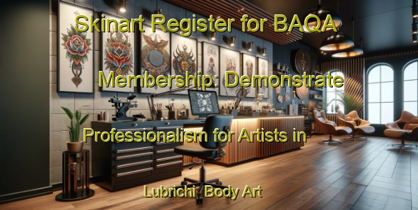 Skinart Register for BAQA Membership: Demonstrate Professionalism for Artists in Lubrichi | Body Art Qualification Authority | BAQA-Italy