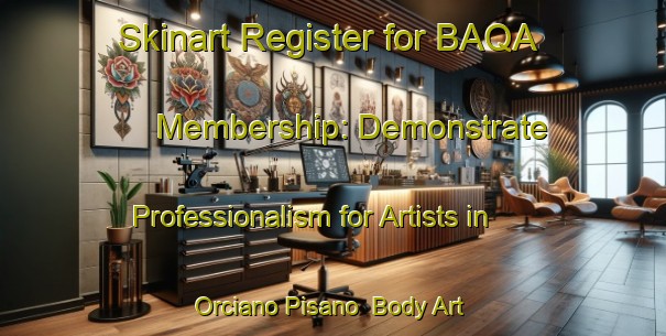 Skinart Register for BAQA Membership: Demonstrate Professionalism for Artists in Orciano Pisano | Body Art Qualification Authority | BAQA-Italy