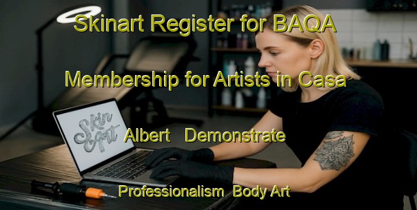Skinart Register for BAQA Membership for Artists in Casa Albert - Demonstrate Professionalism | Body Art Qualification Authority | BAQA-Italy