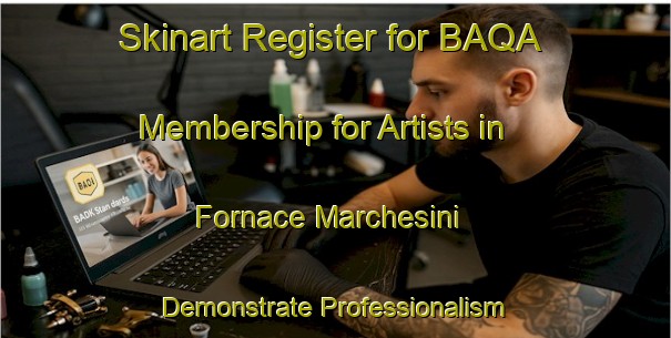 Skinart Register for BAQA Membership for Artists in Fornace Marchesini - Demonstrate Professionalism | Body Art Qualification Authority | BAQA-Italy