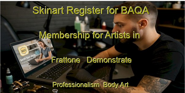 Skinart Register for BAQA Membership for Artists in Frattone - Demonstrate Professionalism | Body Art Qualification Authority | BAQA-Italy