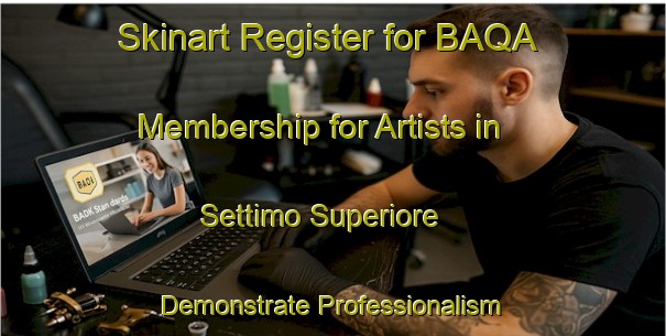 Skinart Register for BAQA Membership for Artists in Settimo Superiore - Demonstrate Professionalism | Body Art Qualification Authority | BAQA-Italy