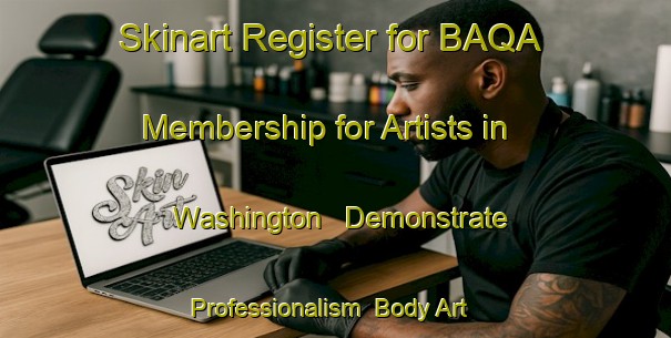 Skinart Register for BAQA Membership for Artists in Washington - Demonstrate Professionalism | Body Art Qualification Authority | BAQA-Italy