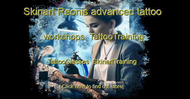 Skinart Reonis advanced tattoo workshops | TattooTraining | TattooClasses | SkinartTraining-Italy