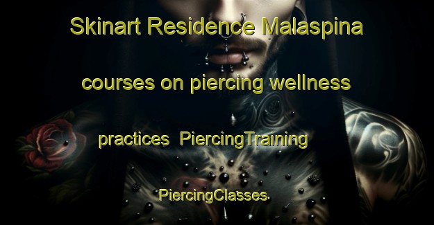 Skinart Residence Malaspina courses on piercing wellness practices | PiercingTraining | PiercingClasses | SkinartTraining-Italy