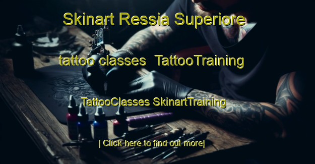 Skinart Ressia Superiore tattoo classes | #TattooTraining #TattooClasses #SkinartTraining-Italy