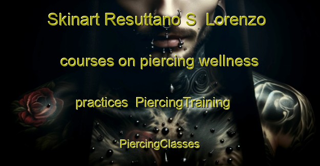 Skinart Resuttano S  Lorenzo courses on piercing wellness practices | #PiercingTraining #PiercingClasses #SkinartTraining-Italy