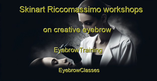 Skinart Riccomassimo workshops on creative eyebrow | EyebrowTraining | EyebrowClasses | SkinartTraining-Italy