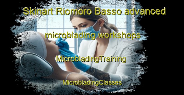 Skinart Riomoro Basso advanced microblading workshops | #MicrobladingTraining #MicrobladingClasses #SkinartTraining-Italy