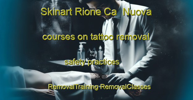 Skinart Rione Ca  Nuova courses on tattoo removal safety practices | #RemovalTraining #RemovalClasses #SkinartTraining-Italy