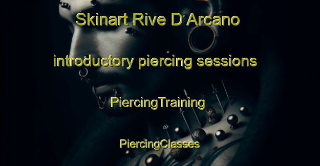 Skinart Rive D Arcano introductory piercing sessions | #PiercingTraining #PiercingClasses #SkinartTraining-Italy