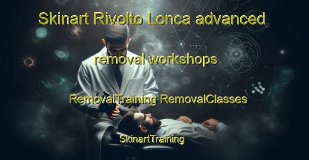 Skinart Rivolto Lonca advanced removal workshops | #RemovalTraining #RemovalClasses #SkinartTraining-Italy