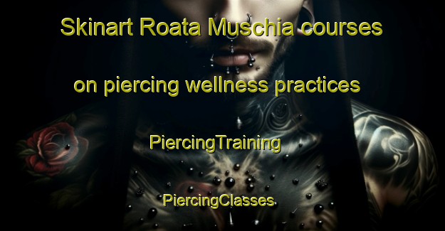 Skinart Roata Muschia courses on piercing wellness practices | PiercingTraining | PiercingClasses | SkinartTraining-Italy