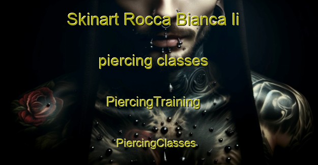 Skinart Rocca Bianca Ii piercing classes | PiercingTraining | PiercingClasses | SkinartTraining-Italy