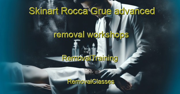 Skinart Rocca Grue advanced removal workshops | RemovalTraining | RemovalClasses | SkinartTraining-Italy