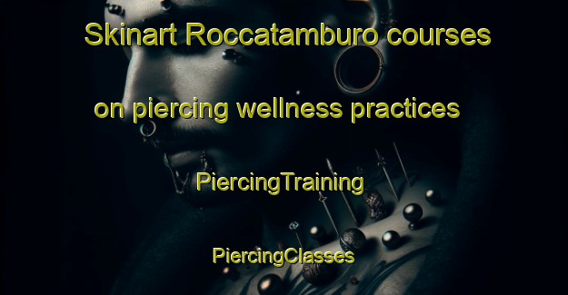 Skinart Roccatamburo courses on piercing wellness practices | #PiercingTraining #PiercingClasses #SkinartTraining-Italy