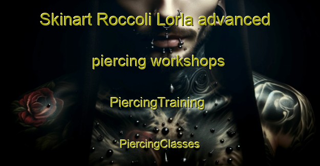 Skinart Roccoli Lorla advanced piercing workshops | #PiercingTraining #PiercingClasses #SkinartTraining-Italy