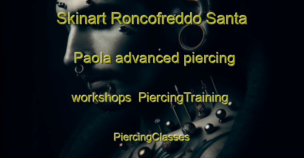 Skinart Roncofreddo Santa Paola advanced piercing workshops | #PiercingTraining #PiercingClasses #SkinartTraining-Italy