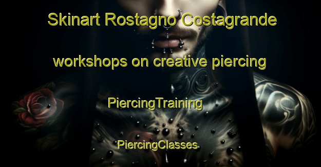 Skinart Rostagno Costagrande workshops on creative piercing | PiercingTraining | PiercingClasses | SkinartTraining-Italy