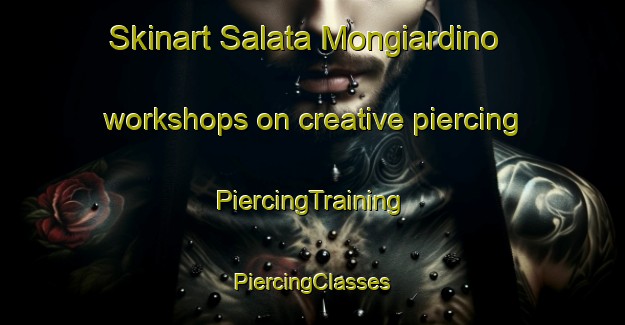 Skinart Salata Mongiardino workshops on creative piercing | #PiercingTraining #PiercingClasses #SkinartTraining-Italy