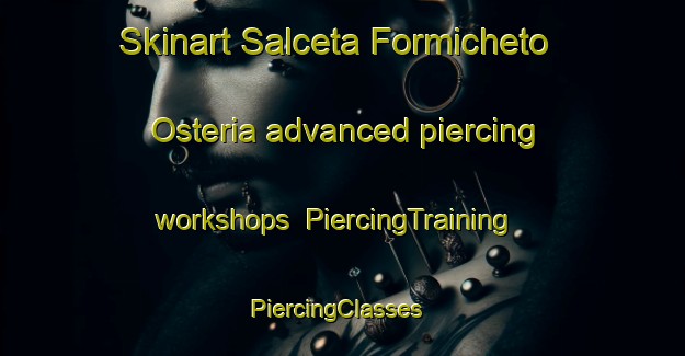 Skinart Salceta Formicheto Osteria advanced piercing workshops | PiercingTraining | PiercingClasses | SkinartTraining-Italy
