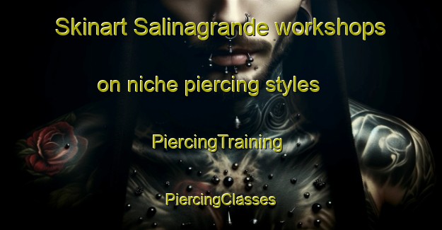 Skinart Salinagrande workshops on niche piercing styles | #PiercingTraining #PiercingClasses #SkinartTraining-Italy