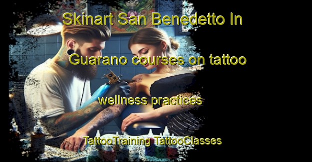 Skinart San Benedetto In Guarano courses on tattoo wellness practices | #TattooTraining #TattooClasses #SkinartTraining-Italy